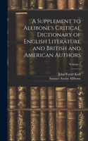 Supplement to Allibone's Critical Dictionary of English Literature and British and American Authors; Volume 2