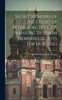 Secret Memoirs of the Court of Petersburg [By C.F.P. Masson]. Tr. [From Mémoires Secrets Sur La Russie]