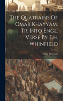 Quatrains Of Omar Khayyám, Tr. Into Engl. Verse By E.h. Whinfield