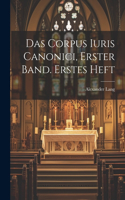 Corpus Iuris Canonici, Erster Band. Erstes Heft