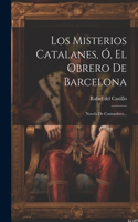 Misterios Catalanes, Ó, El Obrero De Barcelona: Novela De Costumbres...