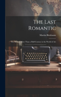 Last Romantic: the Story of More Than a Half-century in the World of Art