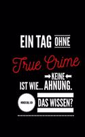 Ein Tag ohne True Crime ist wie... keine Ahnung. Woher soll ich das Wissen ?