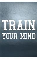 Train Your Mind: Daily Success, Motivation and Everyday Inspiration For Your Best Year Ever, 365 days to more Happiness Motivational Year Long Journal / Daily Notebo