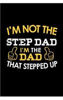 I'm Not a Step Dad. I'm the Dad that Stepped Up: Notebook Journal Diary 110 Lined pages