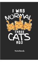 I Was Normal Three Cats Ago Notebook