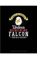 Always Be Yourself Unless You Can Be A Falcon Then Be A Falcon: Polar Graph Paper Notebook - 1/2 Inch Centered(90 Polar Graph Paper Notebook - 1/2 Inch Centered)
