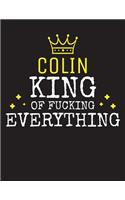 COLIN - King Of Fucking Everything: Blank Quote Composition Notebook College Ruled Name Personalized for Men. Writing Accessories and gift for dad, husband, boyfriend, son, brother, gr