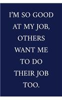 I'm So Good At My Job, Others Want Me To Do Their Job Too.