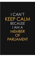I Can't Keep Calm Because I Am A Member of Parliament