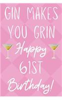 Gin Makes You Grin Happy 61st Birthday