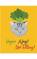 Vegan King! Not Kitting!: Cute Broccoli Cat Notebook For Vegan and Vegetarian (Vegan Novelty, Blank Lined Notebook)