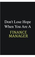 Don't lose hope when you are a Finance Manager