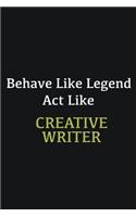 Behave like Legend Act Like Creative Writer