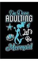 I'm Done Adulting Let's Be Mermaid: 100 Page Blank Ruled Lined Writing Journal - 6" x 9" Gift