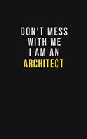 Don't Mess With Me I Am An Architect