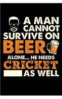 A Man Cannot Survive On Beer Alone He Needs Cricket As Well