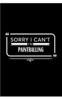Sorry I Can't I'm Paintballing: A 6 X 9 Inch Matte Softcover Paperback Notebook Journal with 120 Blank Lined Pages
