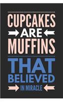Cupcakes Are Muffins That Believed in Miracle: Funny Novelty Gift Notebook: Awesome Lined Journal to Write in Blue Cream