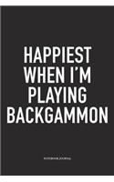 Happiest When I'm Playing Backgammon: A 6x9 Inch Matte Softcover Diary Notebook with 120 Blank Lined Pages and a Funny Gaming Cover Slogan