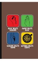Rock Beats scissors Paper beats rock Scissors beats Paper Nothing beats Dart: For all Dart Players Throwing Darts notebooks gift (6x9) Dot Grid notebook