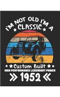 I'm Not Old I'm a Classic Custom Built High Performance Legendary Power 1952: Daily Weekly and Monthly 67th Birthday Planner for Organizing Your Life