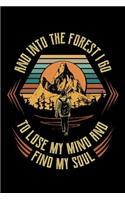 And Into The Forest I Go To Lose My Mind And Find My Soul