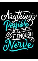 Anything's Possible if you've Got enough Nerve