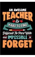 An Awesome Teacher Is Hard To Find Difficult To Part With And Impossible To Forget