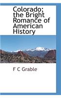 Colorado; the Bright Romance of American History