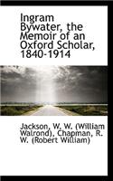 Ingram Bywater, the Memoir of an Oxford Scholar, 1840-1914