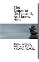 The Emperor Nicholas II, as I Knew Him