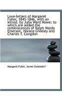 Love-Letters of Margaret Fuller, 1845-1846, with an Introd. by Julia Ward Howe; To Which Are Added T