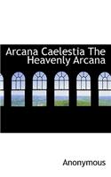 Arcana Caelestia the Heavenly Arcana: (English)