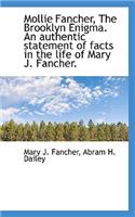 Mollie Fancher, the Brooklyn Enigma. an Authentic Statement of Facts in the Life of Mary J. Fancher.