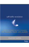 Soft Skills Revolution: A Guide for Connecting with Compassion for Trainers, Teams, and Leaders