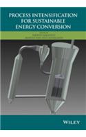 Process Intensification for Sustainable Energy Conversion