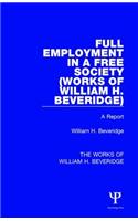 Full Employment in a Free Society (Works of William H. Beveridge)