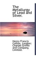 The Metallurgy of Lead and Silver.
