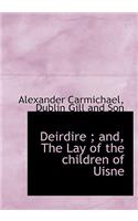 Deirdire; And, the Lay of the Children of Uisne