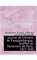 Journal de CL Ment de Fauquembergue, Graffier Du Parlement de Paris, 1417-1435