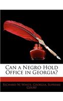 Can a Negro Hold Office in Georgia?