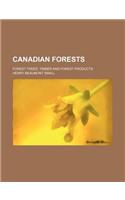 Canadian Forests; Forest Trees, Timber and Forest Products