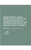 The Revised Reports; Being a Republication of Such Cases in the English Courts of Common Law and Equity, from the Year 1785, as Are Still of Practical: (English)