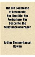The Old Countesse of Desmonde; Her Identitie; Her Portraiture; Her Descente, the Substance of a Paper