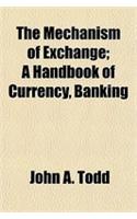 The Mechanism of Exchange; A Handbook of Currency, Banking