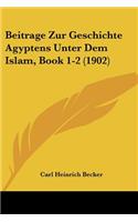 Beitrage Zur Geschichte Agyptens Unter Dem Islam, Book 1-2 (1902)