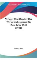 Verleger Und Drucker Der Werke Shakespeares Bis Zum Jahre 1640 (1904)