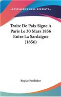 Traite de Paix Signe a Paris Le 30 Mars 1856 Entre La Sardaigne (1856)