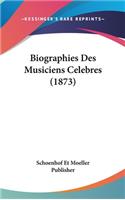 Biographies Des Musiciens Celebres (1873)